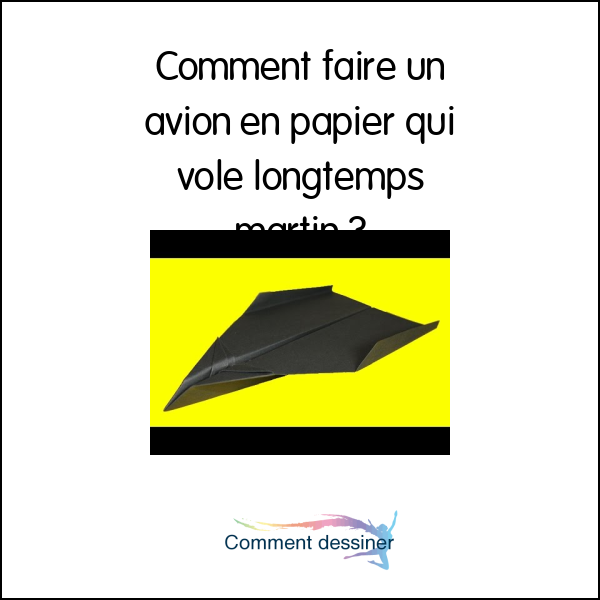 Comment faire un avion en papier qui vole longtemps martin